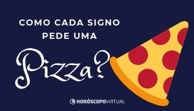 Como cada signo pede uma pizza?