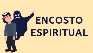 Encosto Espiritual: O que é e como tirá-lo de sua vida