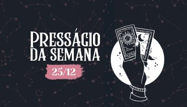 Presságio da semana — 25 de dezembro