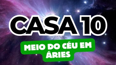 Há um escrito grande "CASA 10" no centro da imagem. Embaixo e um pouco menor, há um escrito "MEIO DO CÉU EM ÁRIES". Ao fundo, há o universo.