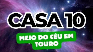 Há um escrito grande "CASA 10" no centro da imagem. Embaixo e um pouco menor, há um escrito "MEIO DO CÉU EM TOURO". Ao fundo, há o universo.