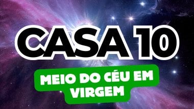 Há um escrito grande "CASA 10" no centro da imagem. Embaixo e um pouco menor, há um escrito "MEIO DO CÉU EM VIRGEM". Ao fundo, há o universo.