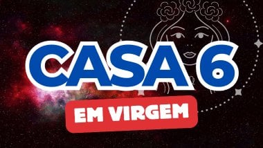 Há um escrito grande "CASA 6" no centro da imagem. Embaixo e um pouco menor, há um escrito "EM VIRGEM". Ao fundo, há o universo e uma imagem do símbolo de Virgem.