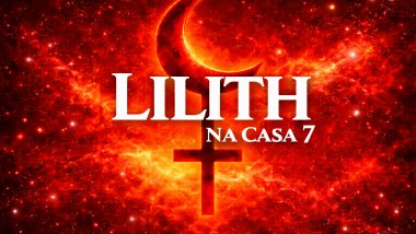 Lilith na Casa 7: condescendência além do saudável