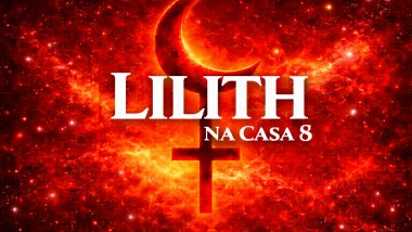 Imagem com fundo cósmico vermelho intenso, símbolo de Lilith em destaque ao centro. Texto grande em branco: “LILITH” e abaixo “NA CASA 8”.
