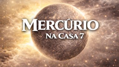 Mercúrio na casa 7: vínculos são essenciais