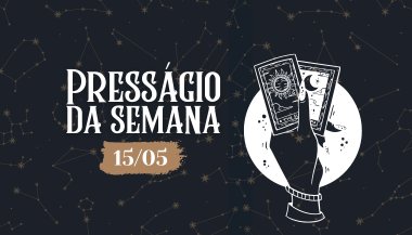 Presságio da semana — 15 de maio de 2023