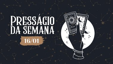 Presságio da semana — 16 de janeiro de 2023