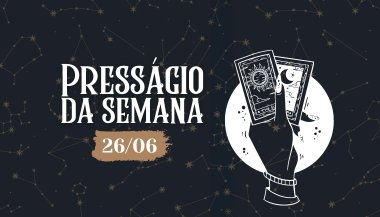 Presságio da semana — 26 de junho de 2023