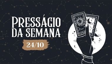 Presságio da semana — 24 de outubro de 2022