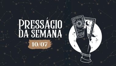 Presságio da semana — 10 de julho de 2023