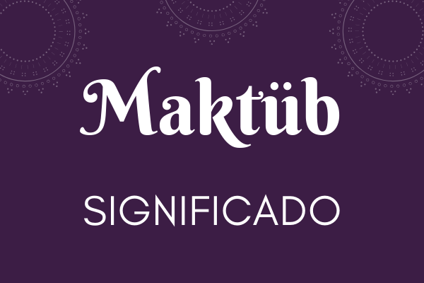 Maktub: Descubra o que significa essa palavra