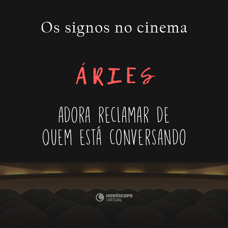 Na imagem, há uma sala de cinema. E, há os seguintes escritos: “Os signos no cinema”, “Áries”, “Adora reclamar de quem está conversando”.