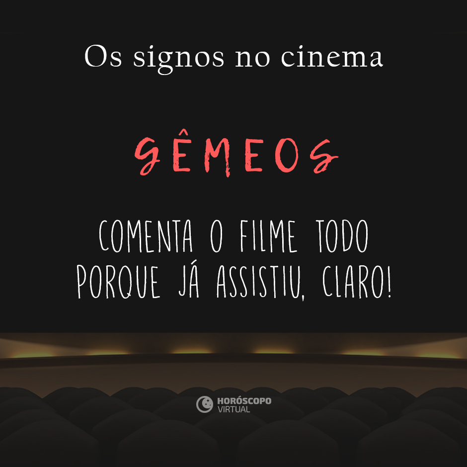 Na imagem, há uma sala de cinema. E, há os seguintes escritos: “Os signos no cinema”, “Gêmeos”, “Comenta o filme todo porque já assistiu, claro!”.