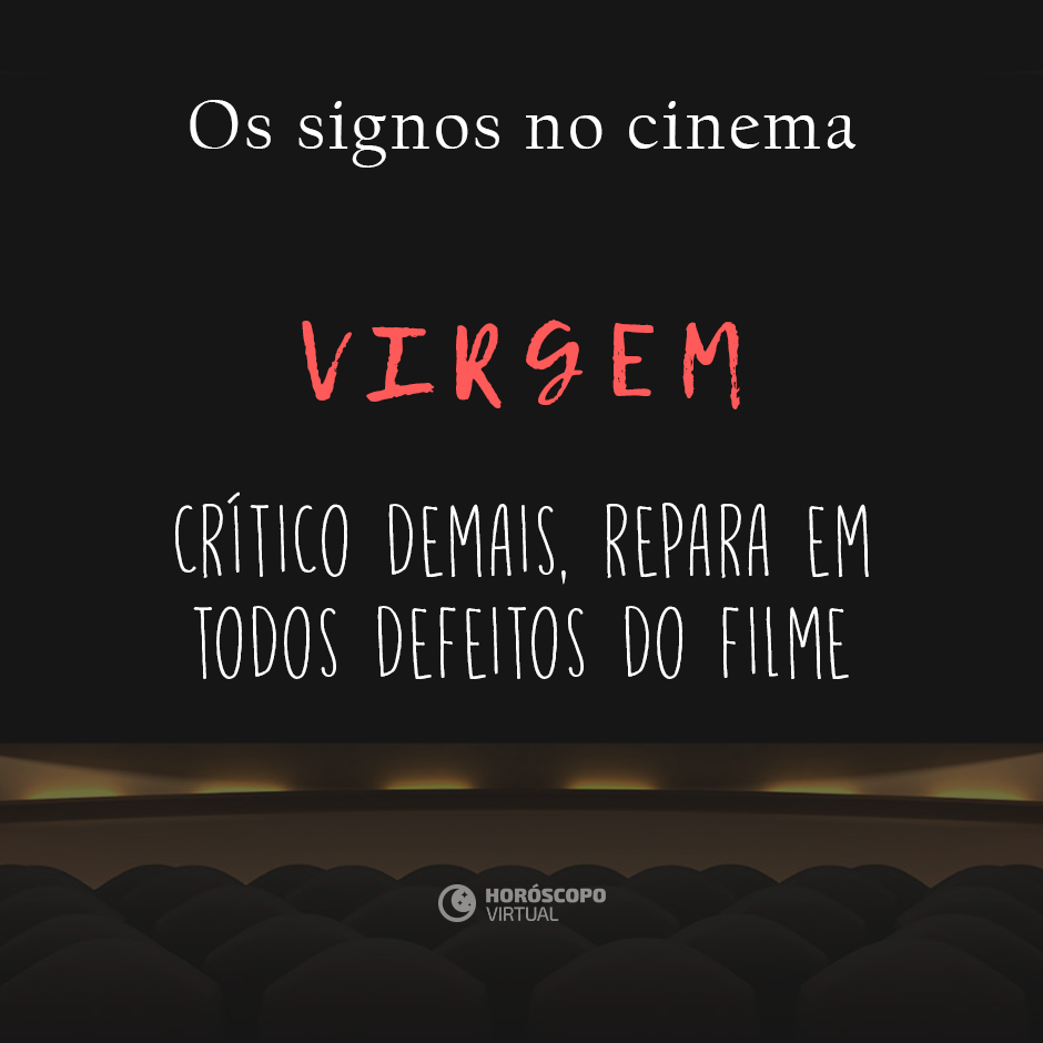 Na imagem, há uma sala de cinema. E, há os seguintes escritos: “Os signos no cinema”, “Virgem”, “Crítico demais, repara em todos os defeitos do filme”.