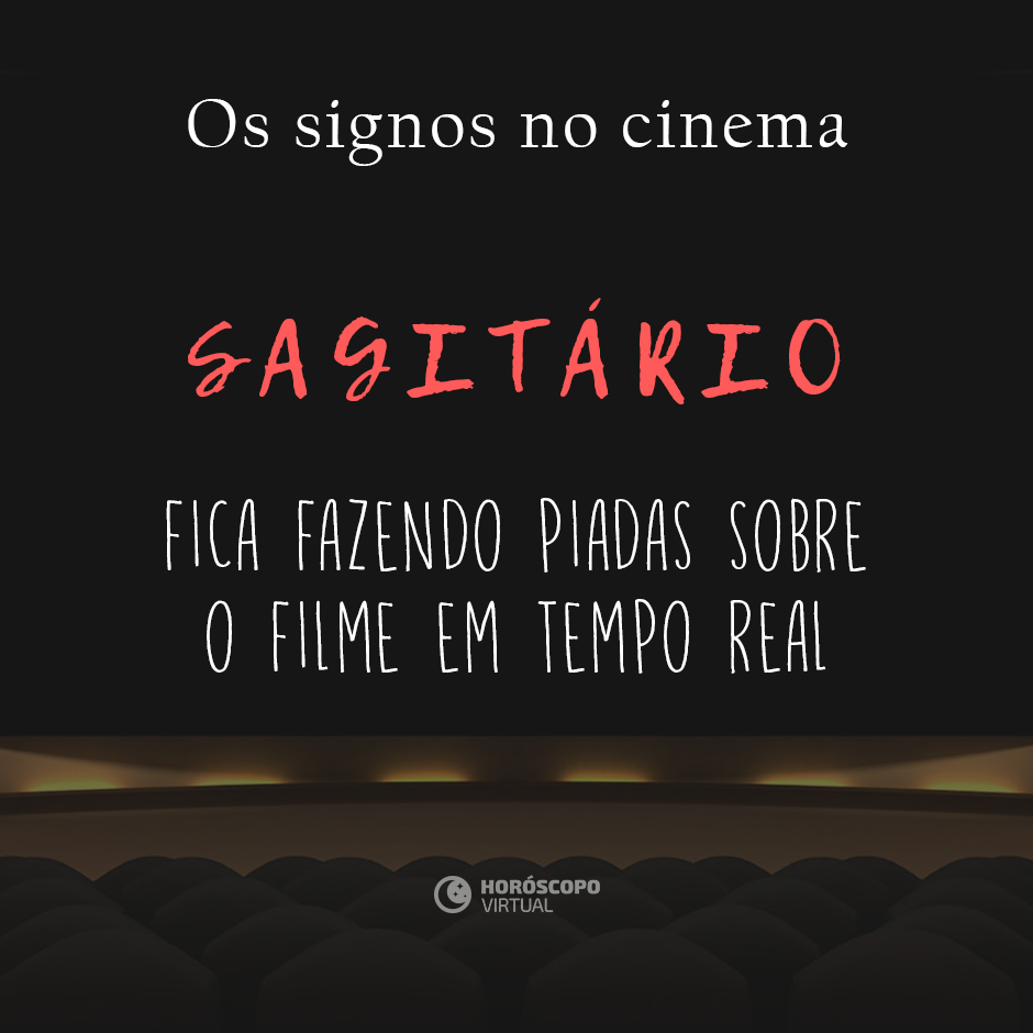 Na imagem, há uma sala de cinema. E, há os seguintes escritos: “Os signos no cinema”, “Sagitário”, “Fica fazendo piadas sobre o filme em tempo real”.