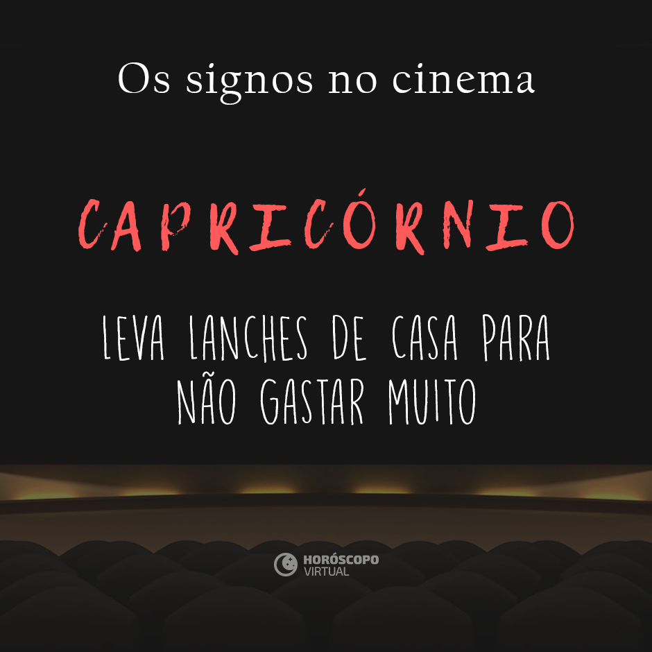 Na imagem, há uma sala de cinema. E, há os seguintes escritos: “Os signos no cinema”, “Capricórnio”, “Leva lanches de casa para não gastar muito”.